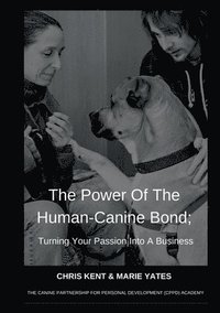 bokomslag The Power Of The Human-Canine Bond; Turning Your Passion Into A Business