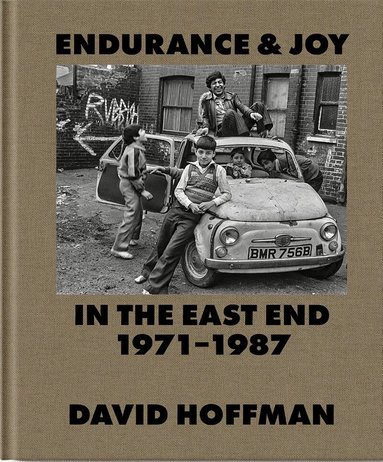 David Hoffman - Endurance & Joy in the East End 1971-87, Inbunden
