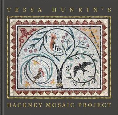 bokomslag Tessa Hunkin's Hackney Mosaic Project