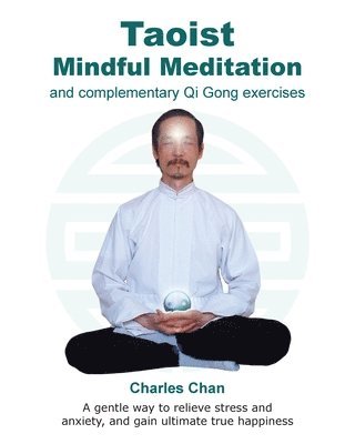 Taoist Mindful Meditation and complementary Qi Gong exercises 1