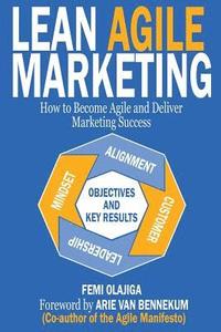 bokomslag Lean Agile Marketing: How to Become Agile and Deliver Marketing Success