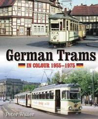 bokomslag German Trams in Colour 1955-1975