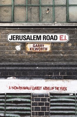 Garry Kilworth - Jerusalem Road: A Non-Politically Correct Novel of the 1970s, Häftad
