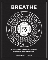 bokomslag Brahma Shakti Vinyasa Yoga. A sustainable practice for life. Born from Ashtanga