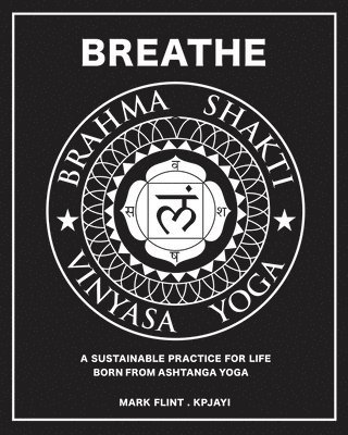 bokomslag Brahma Shakti Vinyasa Yoga. A sustainable practice for life. Born from Ashtanga