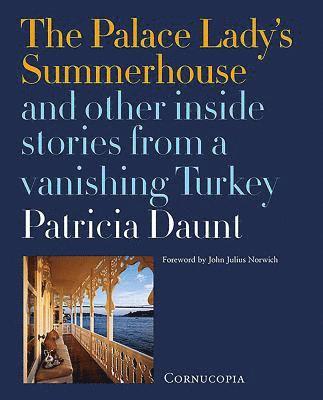 The Palace Ladys Summerhouse and other inside stories from a vanishing Turkey 1