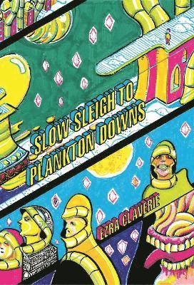 Ezra Claverie - Slow Sleigh to Plankton Downs, Inbunden