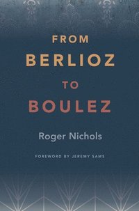 bokomslag From Berlioz to Boulez