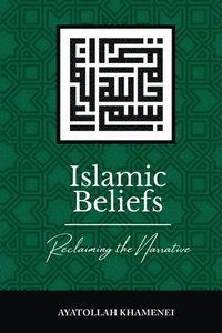 bokomslag Islamic Beliefs: Reclaiming the Narrative