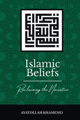 Ayatollah Sayyid Ali Khamenei - Islamic Beliefs: Reclaiming the Narrative, Häftad