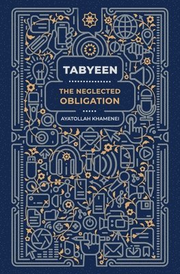 Ayatollah Sayyid Ali Khamenei - Tabyeen: The Neglected Obligation, Häftad