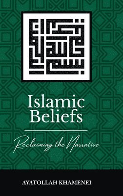 Ayatollah Sayyid Ali Khamenei - Islamic Beliefs: Reclaiming the Narrative (Hardback), Inbunden