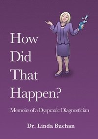 bokomslag How Did That Happen: Memoirs of a Dyspraxic Diagnostician