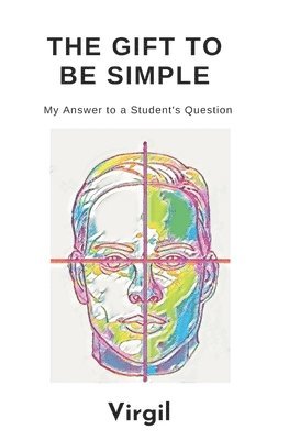 Virgil - The Gift To Be Simple: An Answer to a Students Question, Häftad