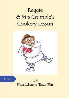 Reggie & Mrs Crumble's Cookery Lesson 1