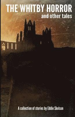 Whitby Horror and Other Tales