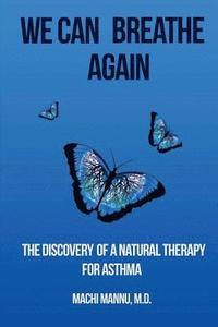 bokomslag We can breathe again: The discovery of a natural therapy for asthma