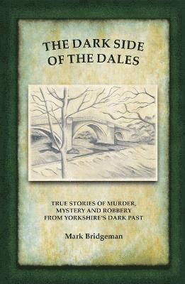 Mark Bridgeman - Dark Side of the Dales, Häftad