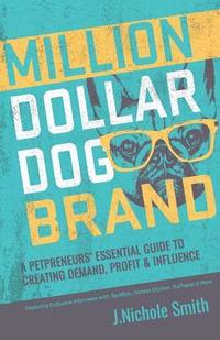 bokomslag Million Dollar Dog Brand: An Petrepreneur's Essential Guide to Creating Demand, Profit and Influence
