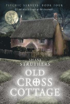 Psychic Surveys: Book 4 Old Cross Cottage 1