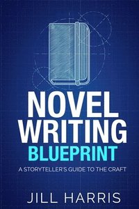 bokomslag Novel Writing Blueprint: A storytellers guide to the craft