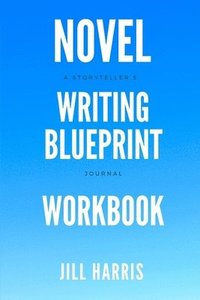 bokomslag Novel Writing Blueprint Workbook: A novel writer's journal