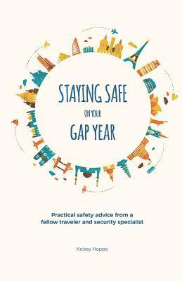 Kelsey Hoppe - Staying Safe on Your Gap Year, Häftad
