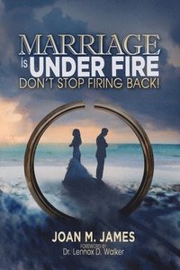 bokomslag Marriage Is Under Fire - Don't Stop Firing Back!