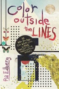 bokomslag Color Outside the Lines: Be Who You Are, Do What You Love, and Let Your Inner Weirdo Shine!