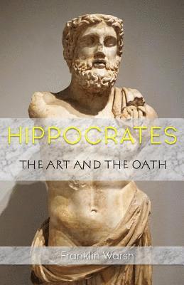 Dr Franklin Warsh - Hippocrates - The Art and the Oath, Häftad
