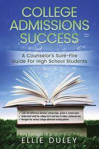 bokomslag College Admissions Success: A Counselor's Sure-Fire Guide For High School Students