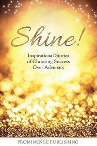 bokomslag Shine: Inspirational Stories of Choosing Success Over Adversity