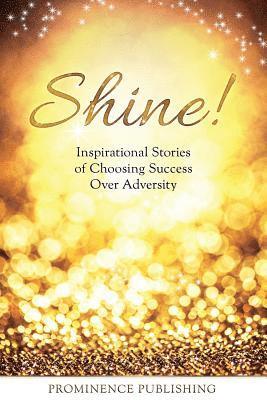 Maureen (Mo) Hagan, Lani Gelera, Tasha Hughes - Shine: Inspirational Stories of Choosing Success Over Adversity, Häftad