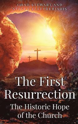 Steven Eleftheriadis, Chad Stewart - The First Resurrection: The Historic Hope of The Church, Häftad
