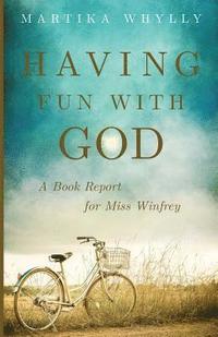 bokomslag Having Fun With God: A Book Report for Miss Winfrey