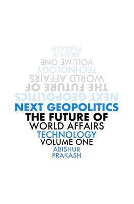 bokomslag Next Geopolitics: The Future of World Affairs (Technology) Volume One