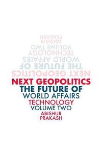 bokomslag Next Geopolitics: The Future of World Affairs (Technology) Volume Two