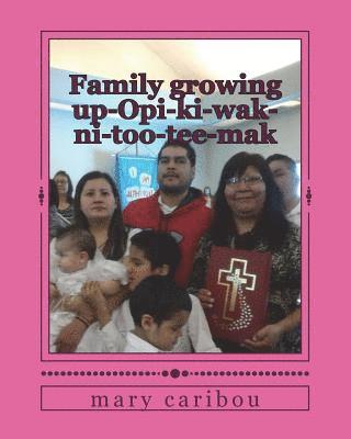 Family growing up-Opi-ki-wak-ni-too-tee-mak 1