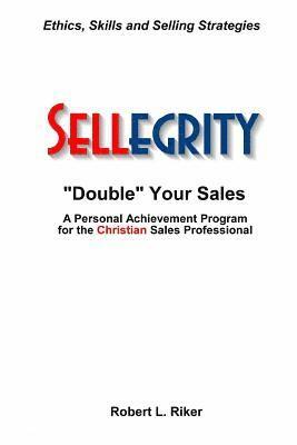 bokomslag Sellegrity: Strategies and Skills for Doubling Your Sales & Strengthening Your Personal and Professional Integrity