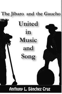 bokomslag The Jíbaro and the Gaucho United in Music and Song