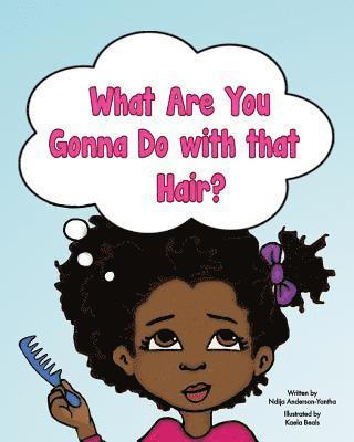 Ndija Anderson-Yantha, Marlo Garnsworthy - What Are You Gonna Do with that Hair?, Häftad