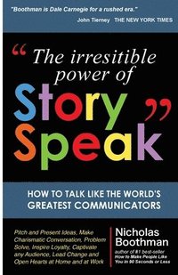 bokomslag The Irresistible Power of StorySpeak: How to Talk Like the Worlds Greatest Communicators