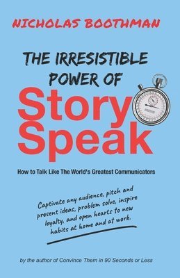 bokomslag The Irresistible Power of StorySpeak: How to Talk Like the Worlds Greatest Communicators