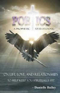 bokomslag Poetics - A Prophetic Poetry Devotional: On Life, Love, And Relationships To Help Keep You Spiritually Fit!