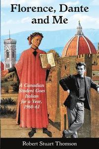 bokomslag Florence, Dante and Me: A Canadian student goes Italian for a year, 1960-61