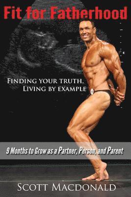 bokomslag Fit For Fatherhood - Finding your Truth, Living by Example