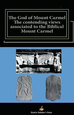 The God of Mount Carmel: The contending views associated to the Biblical Mount Carmel 1