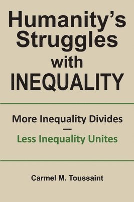 Humanity's Struggles with Inequality.: More Inequality Divides - Less Inequality Unites 1