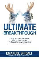 bokomslag Ultimate Breakthrough: Super Achievers Secrets on How to Overcome the 7 Biggest Achievement Barriers