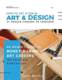 bokomslag How to get a job in Art & Design - 21 proven careers to consider: An Insider's guide to money-making art careers for creatives starting out